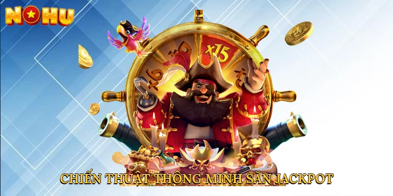 Chiến thuật thông minh săn jackpot