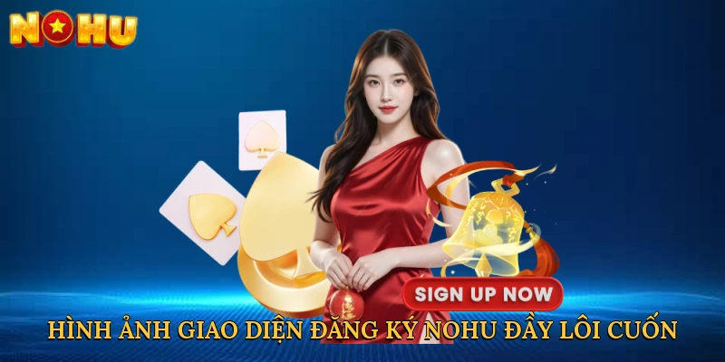 Hình ảnh giao diện đăng ký NOHU đầy lôi cuốn