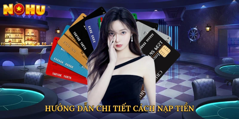 Hướng dẫn chi tiết cách nạp tiền vào tài khoản NOHU