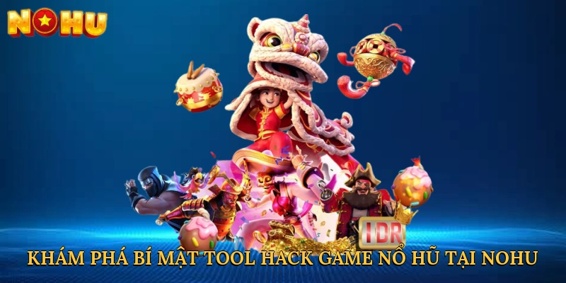 Khám phá bí mật tool hack game nổ hũ tại NOHU
