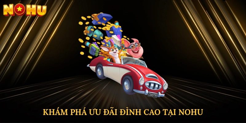 Khám phá ưu đãi đỉnh cao tại NOHU