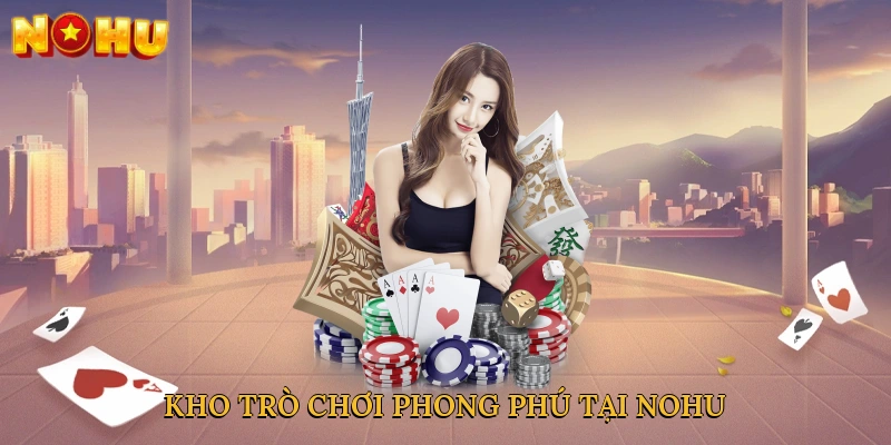 kho-tro-choi-phong-phu-tai-nohu