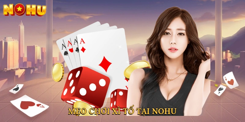 Mẹo chơi xì tố tại NOHU