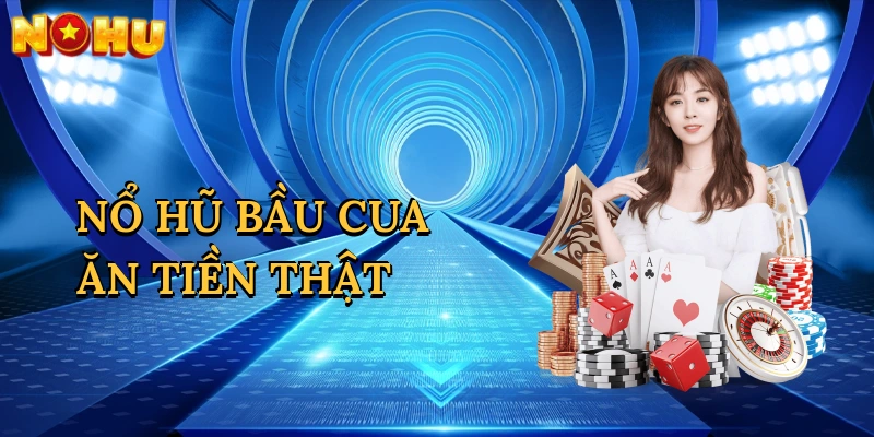 Nổ Hũ Bầu Cua Ăn Tiền Thật