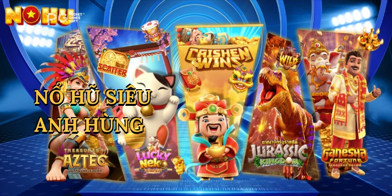 Nổ Hũ Siêu Anh Hùng