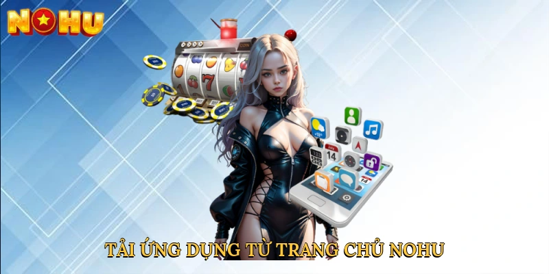 Tải ứng dụng từ trang chủ NOHU