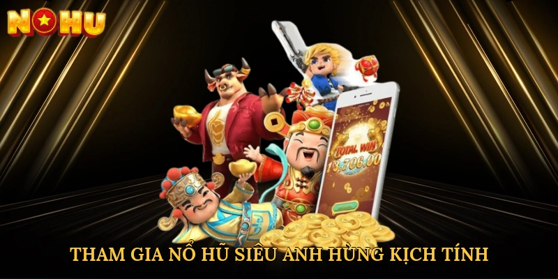 Tham gia vòng quay Nổ hũ siêu anh hùng kịch tính