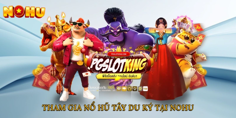 Tham gia nổ hũ tây du ký tại NOHU ngay hôm nay