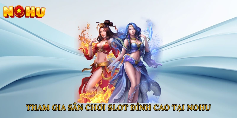 Tham gia sân chơi slot đỉnh cao tại NOHU