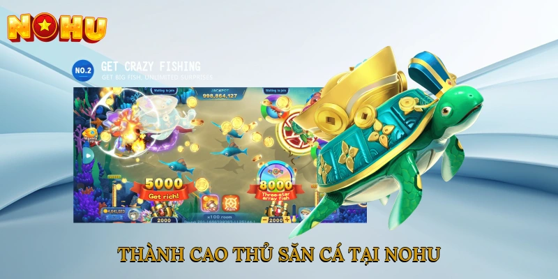 Thành cao thủ săn cá tại NOHU