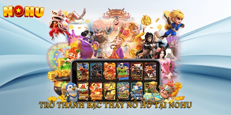 Trở thành bậc thầy nổ hũ tại NOHU