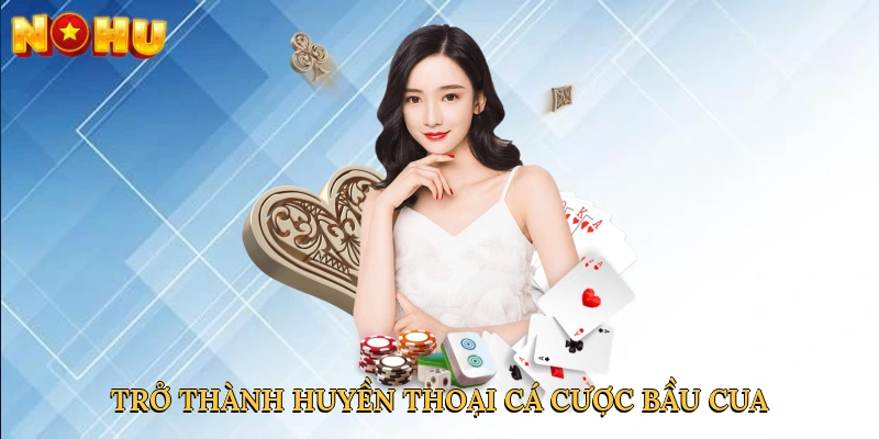Trở thành huyền thoại cá cược bầu cua